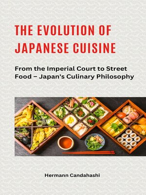 cover image of The Evolution of Japanese Cuisine – From the Imperial Court to Street Food